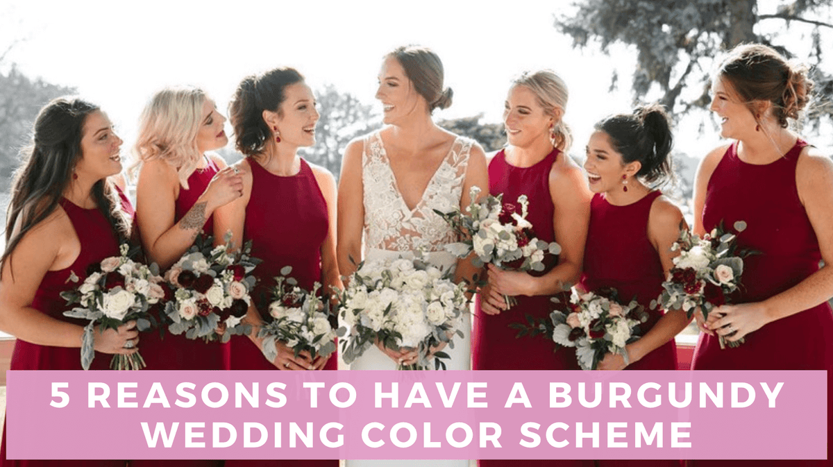 5 Reasons to Have a Burgundy Wedding Color Scheme Bella Bella