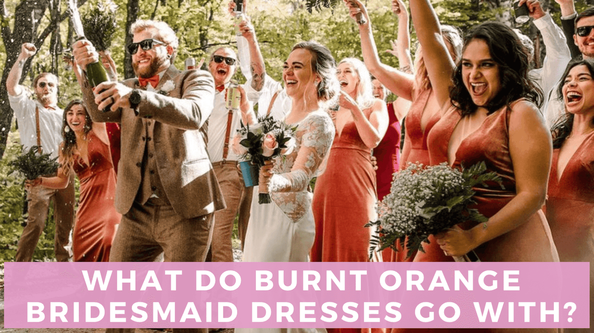 What Do Burnt Orange Bridesmaid Dresses Go With 5 Ideas