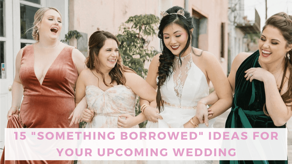 15 Something Borrowed Ideas for Your Upcoming Wedding