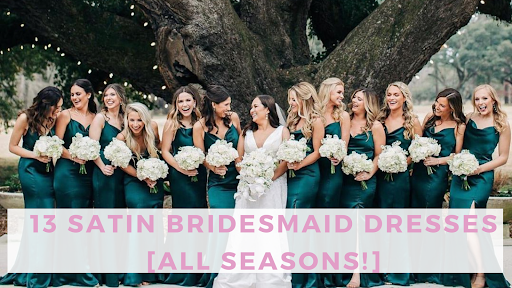 13 Satin Bridesmaid Dresses [6 Warm + 7 Cool-Weather!]