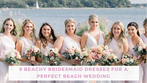 9 Beachy Bridesmaid Dresses for a Perfect Beach Wedding | Bella Bridesmaids 9 Beachy Bridesmaid Dresses for a Perfect Beach Wedding | Bella Bridesmaids