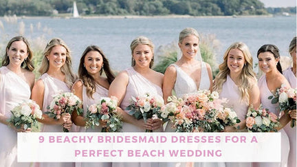 9 Beachy Bridesmaid Dresses for a Perfect Beach Wedding