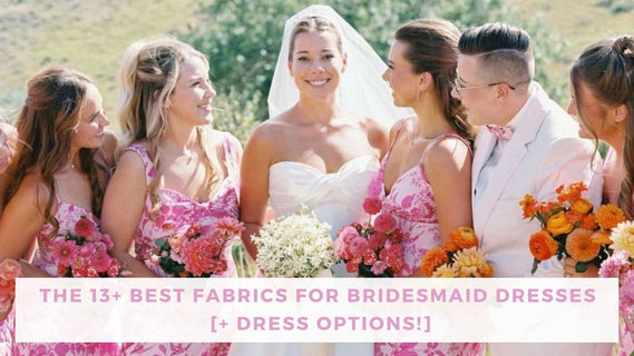 the ultimate guide to bridesmaid dress fabrics