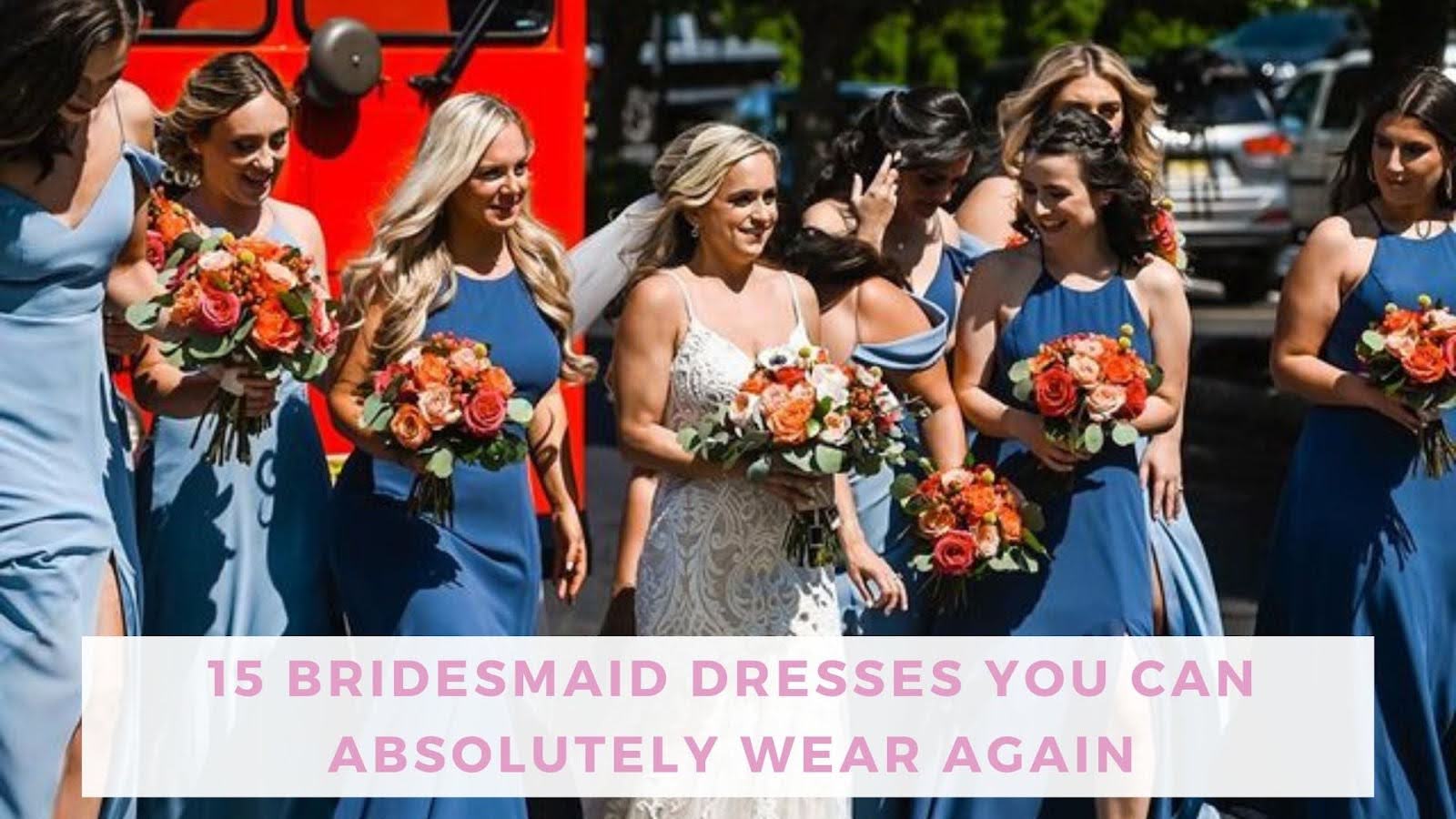 15 Bridesmaid Dresses You Can *Really* Wear Again | Bella Bridesmaids