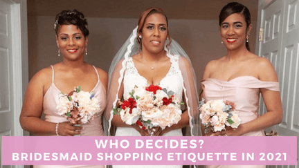 Who Decides? Bridesmaid Shopping Etiquette in 2024