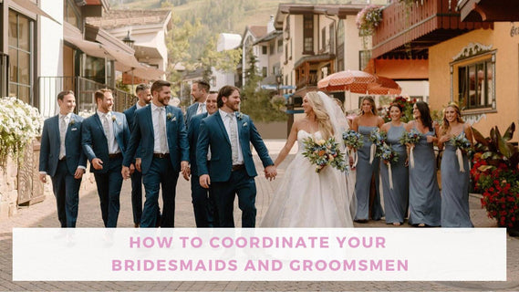 How to Coordinate Your Bridesmaids and Groomsmen