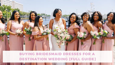 picking bridesmaid dresses for a destination wedding