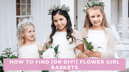 How to Find [or DIY!] Flower Girl Baskets