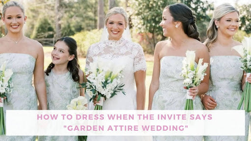 How to Dress When the Invite Says "Garden Attire Wedding" | Bella Bridesmaids How to Dress When the Invite Says "Garden Attire Wedding" | Bella Bridesmaids