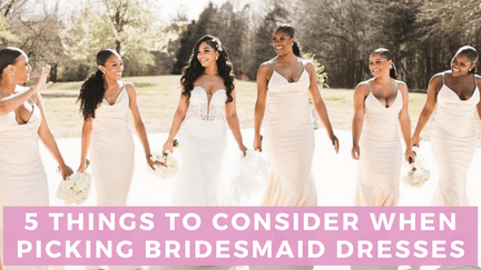 5 Things to Consider When Picking Bridesmaid Dresses