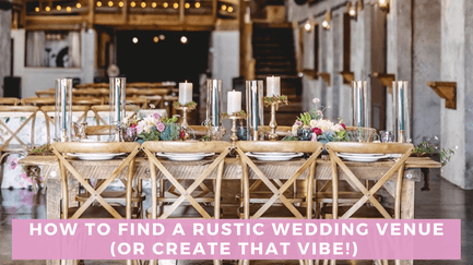 How to Find a Rustic Wedding Venue (Or Create That Vibe!)