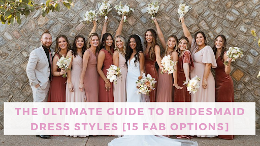 The Ultimate Guide to Bridesmaid Dress Styles & Bella Bridesmaids