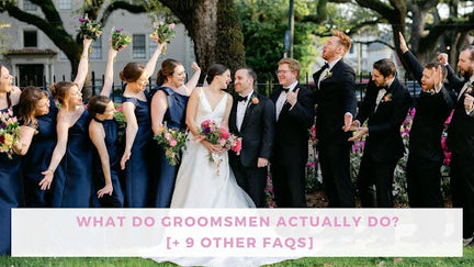 What do Groomsmen Actually Do? (+9 Other FAQs)