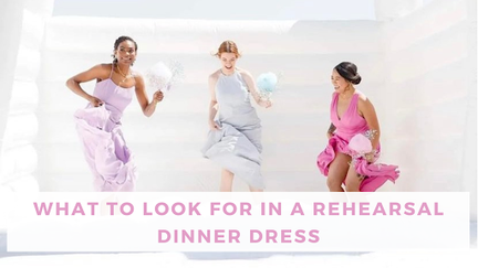 What to look for in a rehearsal dinner dress [Bella Bridesmaids]