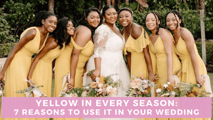 Yellow in Every Season: 7 Reasons to Use it in Your Wedding